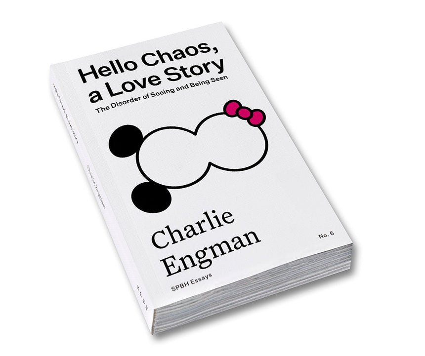 Hello Chaos, a Love Story: The Disorder of Seeing and Being Seen <br> Charlie Engman <br> (SPBH Editions)