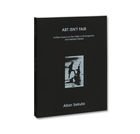 Allan Sekula, Art Isn't Fair: Further Essays on the Traffic in Photographs and Related Media