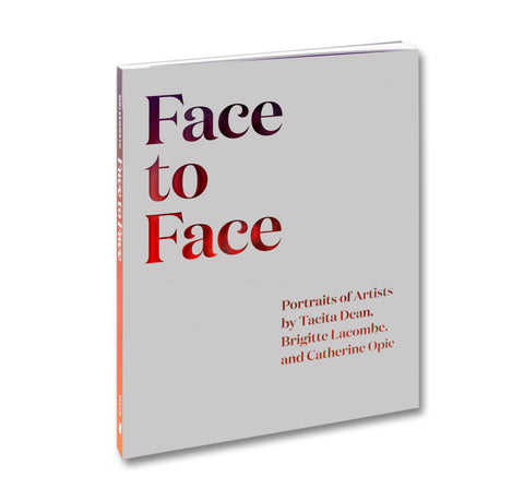 Face to Face: Portraits of Artists by Tacita Dean, Brigitte Lacombe, and Catherine Opie