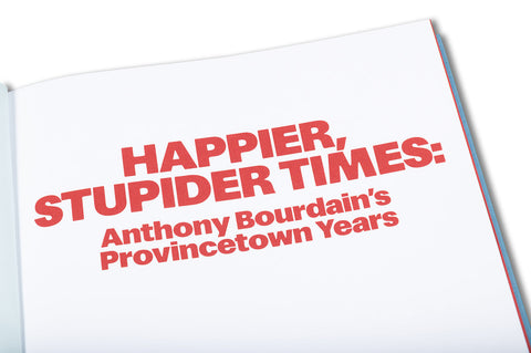Happier, Stupider Times: Anthony Bourdain's Provincetown Years