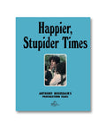 Book cover of "Happier, Stupider Times" by Anthony Bourdain, featuring bold title text and a colorful design.