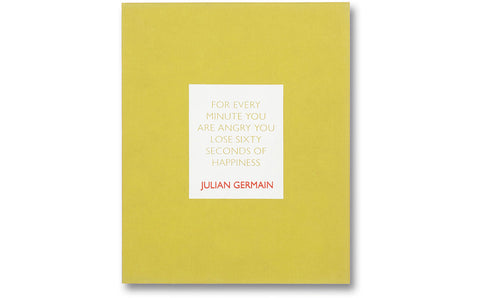 For every minute you are angry you lose sixty seconds of happiness Special Edition / Julian Germain - MACK