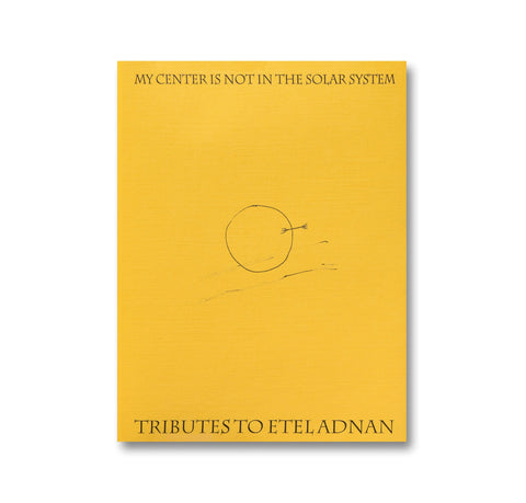 My Center is Not in the Solar System: Tributes to Etel Adnan