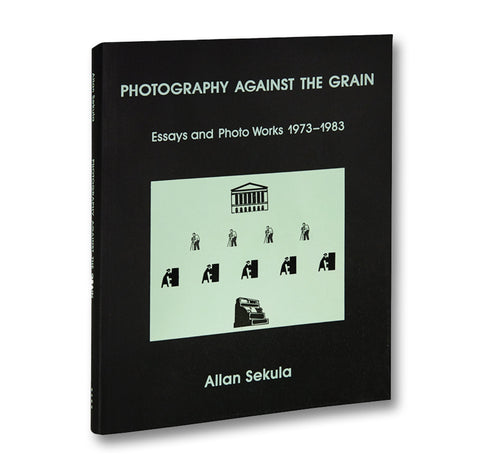 Photography Against the Grain: Essays and Photo Works, 1973–1983