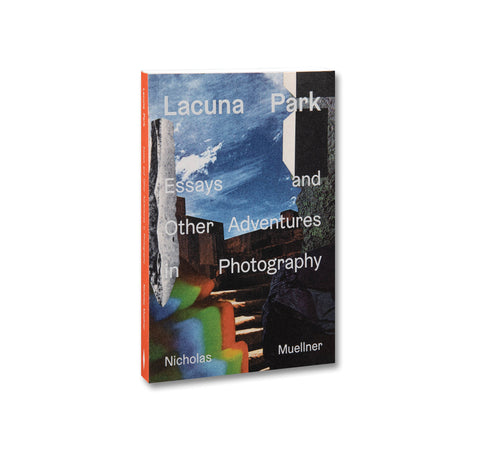 Lacuna Park: Essays and Other Adventures in Photography