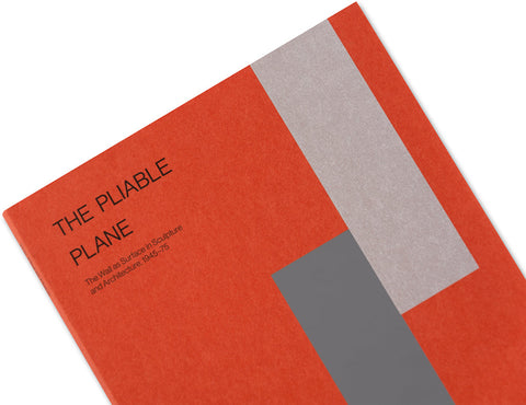 The Pliable Plane: The Wall as Surface in Sculpture and Architecture, 1945–75 - MACK