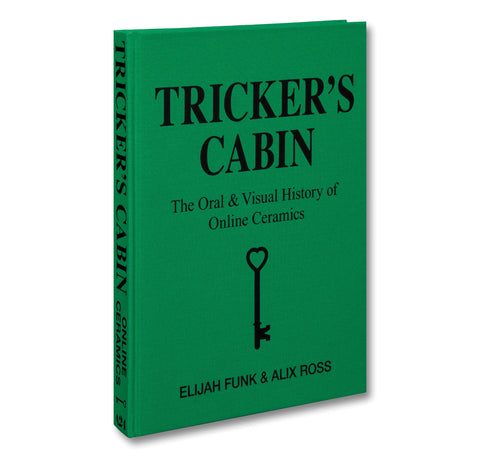 Tricker's Cabin: The Oral & Visual History of Online Ceramics - MACK