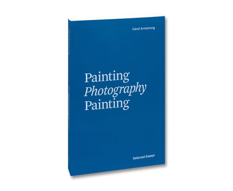 Painting Photography Painting: Selected Essays - MACK